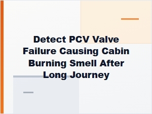 Diagnose Pcv Valve Failure for Burning Cabin Smell