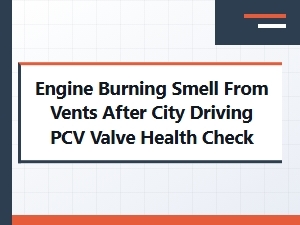 Diagnosing Engine Odor After City Driving Pcv Health Check
