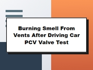 Diagnosing a Burning Smell After a Pcv Valve Test