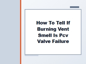 How to Diagnose Pcv Valve Failure From a Burning Smell
