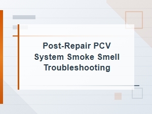 Validating Pcv Repairs and Eliminating Smoke Odors